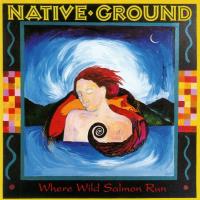 Where Wild Salmon Run [CD] Native Ground