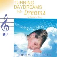 Turning Daydreams into Dreams [CD] Ortiz, John M.
