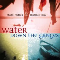 Water Down The Ganges [CD] Prem Joshua & Manish Vyas