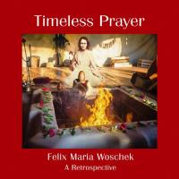 Timeless Prayer [CD] Woschek, Felix Maria